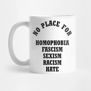 No Place For Homophobia Fascism Sexism Racism Hate Mug